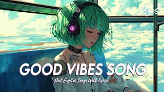 Good Vibes Song 🍀 Popular Tiktok Songs 2024  Romantic English Songs With Lyrics [upl. by Athiste]