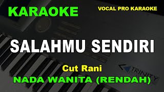 SALAHMU SENDIRI KARAOKE NADA WANITACEWEK RENDAH Cut Rani [upl. by Atteirneh]