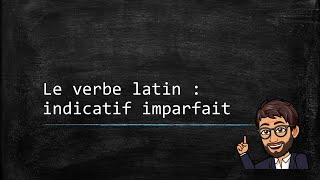 Le verbe latin 04  Lindicatif imparfait [upl. by Onimod914]