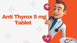 Anti Thyrox 5 mg Tablet [upl. by Keelin]