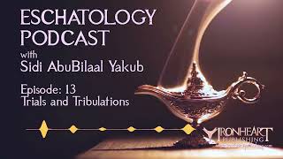 Eschatology Podcast  Episode 13  Sidi AbuBilaal Yakub [upl. by Ainoyek41]