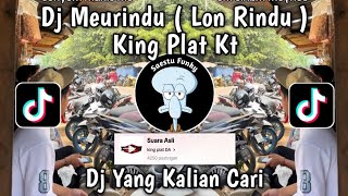 DJ MEURINDU BREAKBEAT KING PLAT KT  DJ LON RINDU KING PLAT DA VIRAL TIKTOK 2024 [upl. by Halimaj142]