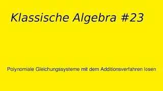 Polynomiale Gleichungssysteme mit dem Additionsverfahren lösen Klassische Algebra 23 [upl. by Anuat719]