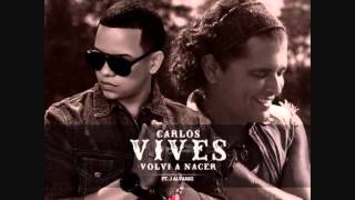 Carlos Vives Ft J Alvarez  Volvi A Nacer Official Remix [upl. by Aetnahs]