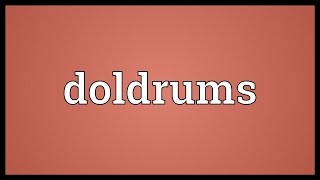 Doldrums Meaning [upl. by Boleyn]