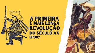 A Primeira e mais longa revolução do século XX Revolução Mexicana [upl. by Renner]