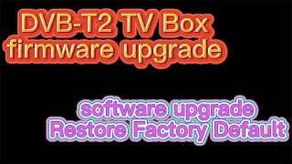 How to update DVBT2 upgrade firmware ISDBT software download on digital tv box to rescue tv box [upl. by Virgel]