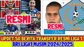 RESMI🔥🔥 50 BERITA TRANSFER BRI LIGA 1 MUSIM 20242025  PSBS BIAK  PERSIB  PERSIJA  MALUT UNITED [upl. by Benji]