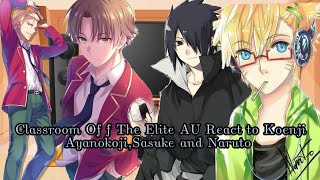 Classroom of the elite reacts to Ayanakoji Koenji Sasuke and Naruto My AU [upl. by Whitby]