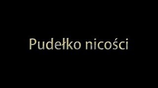 Pudełko nicości [upl. by Strickland]