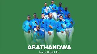 Abathandwa  Noma Bemphika Official Audio [upl. by Lyndell]