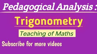 Pedagogical Analysis  Trigonometry  Teaching of Maths [upl. by Rieger]