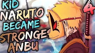 What if Kid Naruto was The Strongest Anbu  Part 4 [upl. by Clayborne]