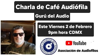 Charla de Cafe Audiofila Con el Guru del audio [upl. by Aihseit]