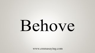 How To Say Behove [upl. by Aniahs]