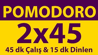 Pomodoro Tekniği  2 x 45 Dakika  45 dk Çalış amp 15 dk Dinlen  Pomodoro Sayacı  Alarmlı  Müziksiz [upl. by Einegue]