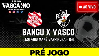 🚨AO VIVO PRÉ JOGO BANGU X VASCO  ESTÁDIO MANÉ GARRINCHA  BRASÍLIA DF  4ª RODADA CAMP CARIOCA [upl. by Tenney962]