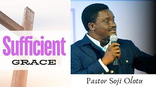 SUFFICIENT GRACE  Pst Soji Olotu [upl. by Iniretake]