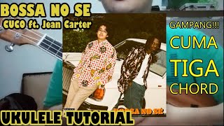 UKULELE TUTORIAL Bossa No Sé  Cuco ft Jean Carter GAMPANG CUMA TIGA CHORD [upl. by Noelyn529]