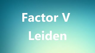 Factor V Leiden  Medical Definition and Pronunciation [upl. by Bazar918]