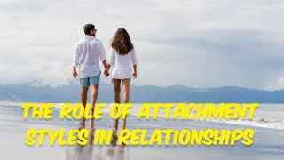 The Role of Attachment Styles in Relationships [upl. by Ermengarde]