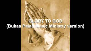 GLORY TO GOD Bukas Palad Music Ministry version [upl. by Chita]