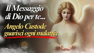 Il messaggio di Dio per te oggi Angelo custode guarisci ogni malattia [upl. by Nylauqcaj784]