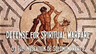 Defense for Spiritual Warfare 07 The Invocation of Solomon Part 2 [upl. by Cartwright]