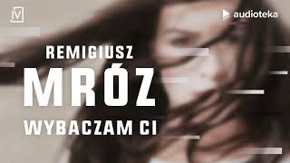 Remigiusz Mróz quotWybaczam Ciquot  audiobook [upl. by Ainolopa868]