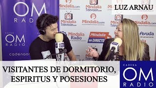 VISITANTES DE DORMITORIO ESPIRITUS Y POSESIONES  LUZ ARNAU en la Radio [upl. by Assirahs]