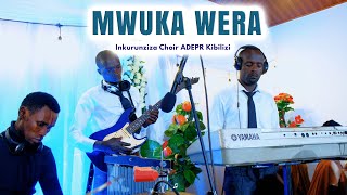 Mwuka Wera By Inkurunziza Choir ADEPR Kibilizi [upl. by Yanaton]