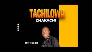 Moses Nkhata  Tachilowa Chakachi new 2024 [upl. by Cammy]