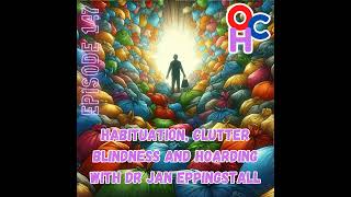 Habituation quotclutter blindnessquot and hoarding with Dr Jan Eppingstall of Stuffology [upl. by Yleoj]