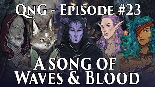 QnG Episode 23  A Song of Waves amp Blood [upl. by Eilyac]