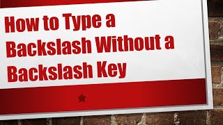 How to Type a Backslash Without a Backslash Key [upl. by Sherilyn]