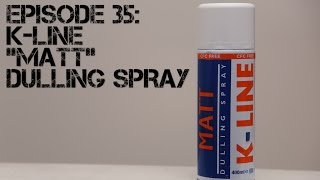 EP 35 KLine quotMattquot Dulling Spray [upl. by Aliak]