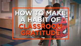 3 Ways to Make Gratitude a Habit in Your Classroom [upl. by Altheta]