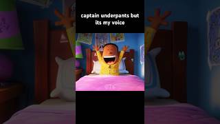 captain underpants but it’s my voice [upl. by Eelrac]