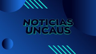 NOTICIAS UNCAUS EN VIVO  25072024 [upl. by Kristine126]