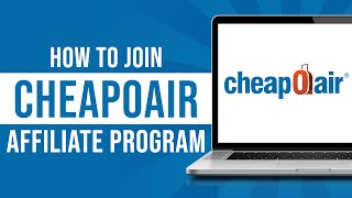 How to Join CheapOair Affiliate Program Earn Money From CheapOair [upl. by Milla]