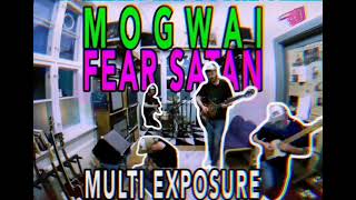 Mogwai Fear Satan  Multi Exposure Cover [upl. by Akirehc481]