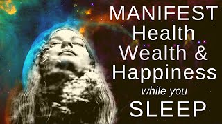 MANIFEST HEALTH WEALTH and HAPPINESS while you SLEEP [upl. by Kermie5]