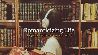 Romanticizing life  playlist [upl. by Hawk]