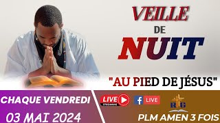 VEILLE DE NUIT  AU PIED DE JÉSUS  VENDREDI 03 MAI 2024  PLM AMEN 3 FOIS [upl. by Clementius]