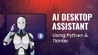 Create AI DESKTOP VIRTUAL ASSISTANT using Python and Tkinter  Python Projects  GeeksforGeeks [upl. by Keldon]