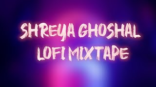 Hindi Lofi Playlist Of Shreya Ghoshal HindiLofi ShreyaGhoshal [upl. by Nevear]