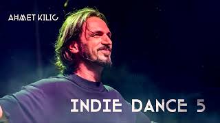 INDIE DANCE MIX 5  AHMET KILIC [upl. by Acacia]