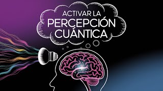 Activar la Percepción Cuántica Más Allá del Tiempo y el Espacio [upl. by Nosraep]