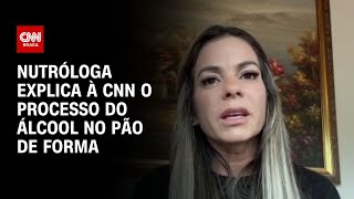 Nutróloga explica à CNN o processo do álcool no pão de forma  AGORA CNN [upl. by Stedmann182]