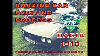 Amazing Car Painting Process  TUTORIAL Artistic PROCESUL USOR DE VOPSIRE A MASINII  Dacia 1310 [upl. by Adnema]